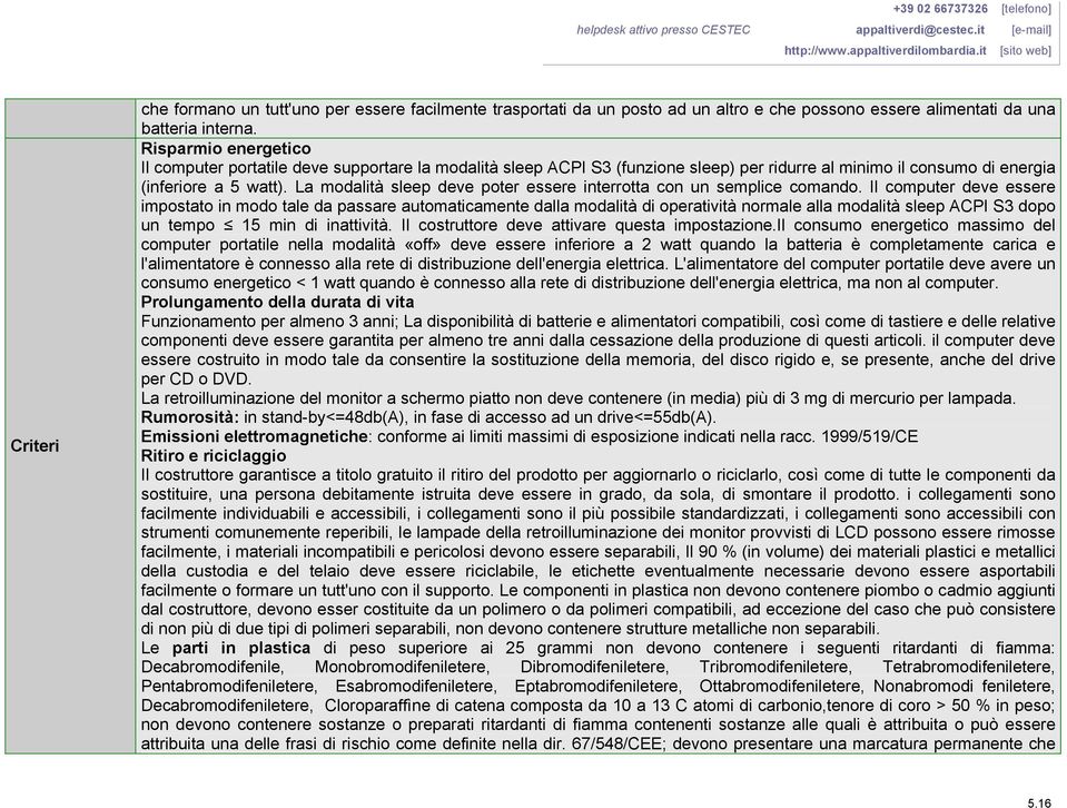 La modalità sleep deve poter essere interrotta con un semplice comando.