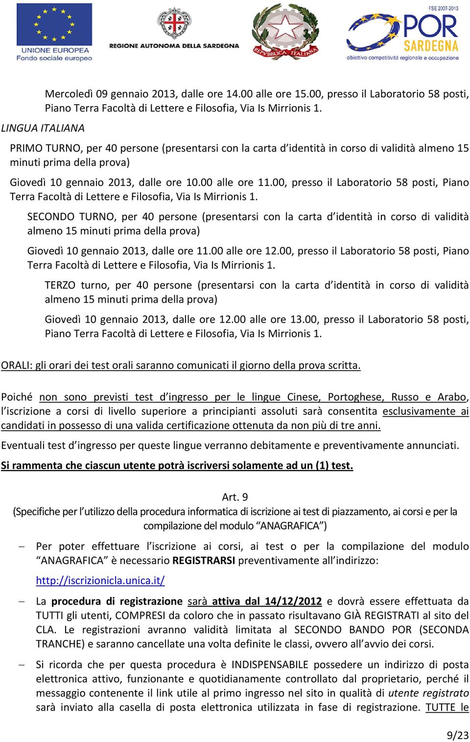 00, presso il Laboratorio 58 posti, Piano Terra Facoltà di Lettere e Filosofia, Via Is Mirrionis 1.