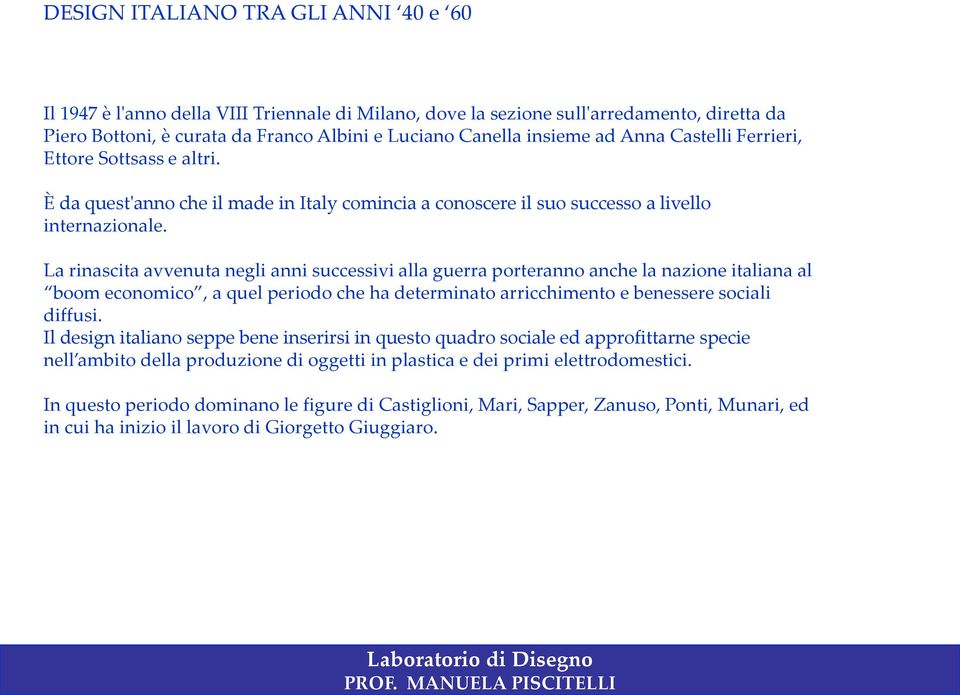 La rinascita avvenuta negli anni successivi alla guerra porteranno anche la nazione italiana al boom economico, a quel periodo che ha determinato arricchimento e benessere sociali diffusi.