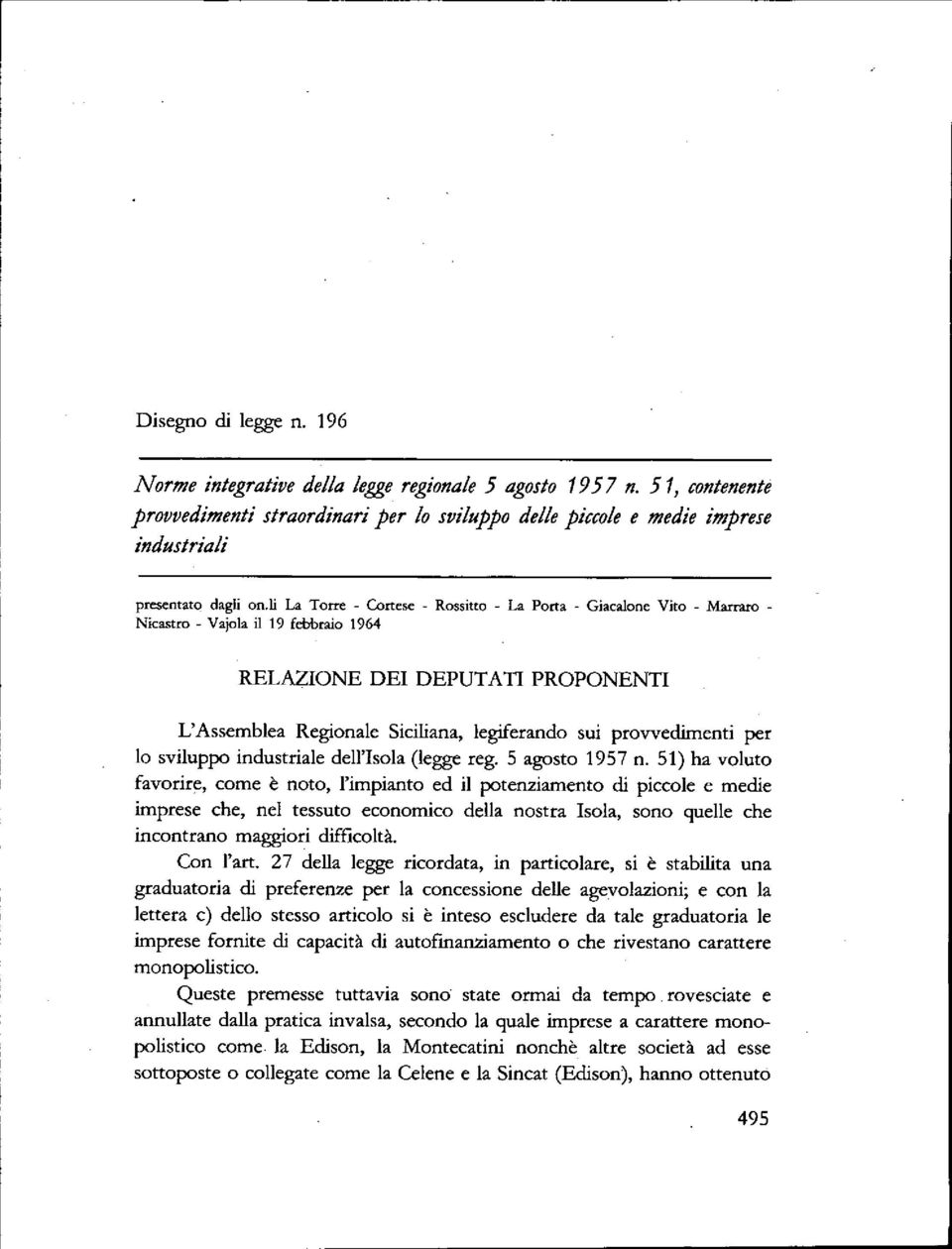 li La Torre - Cortese - Rossitto - La Porta - Giacalone Vito - Marraro - Nicastro - Va}ola il 19 febbraio 1964 RELAZIONE DEI DEPUTATI PROPONENTI L'Assemblea Regionale Siciliana, legiferando sui