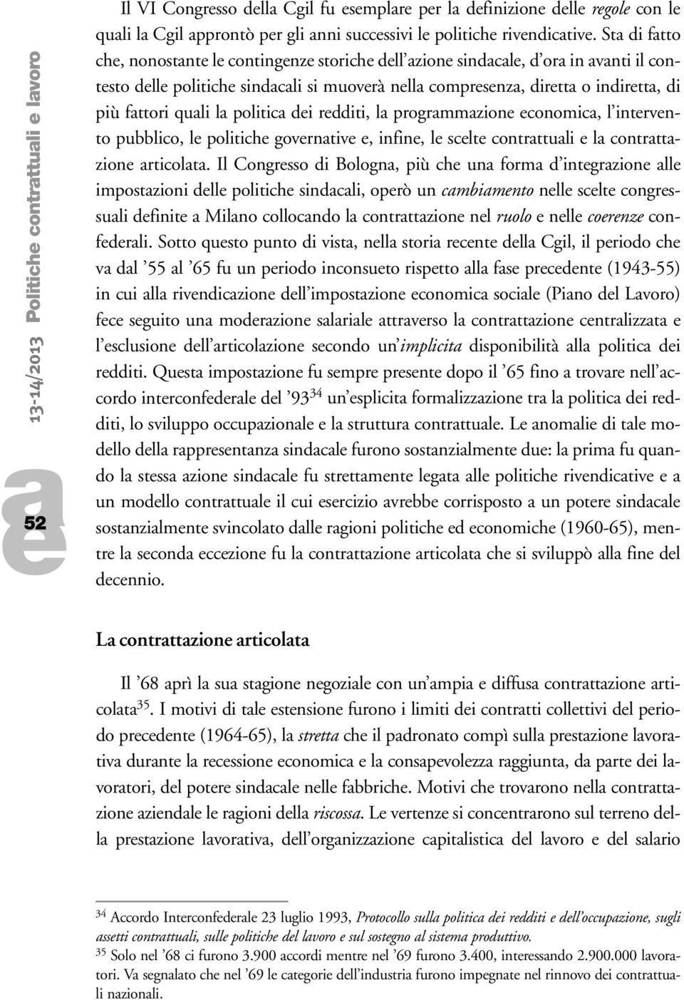 progrmmzion conomic, l intrvnto pubblico, l politich govrntiv, infin, l sclt contrttuli l contrttzion rticolt.