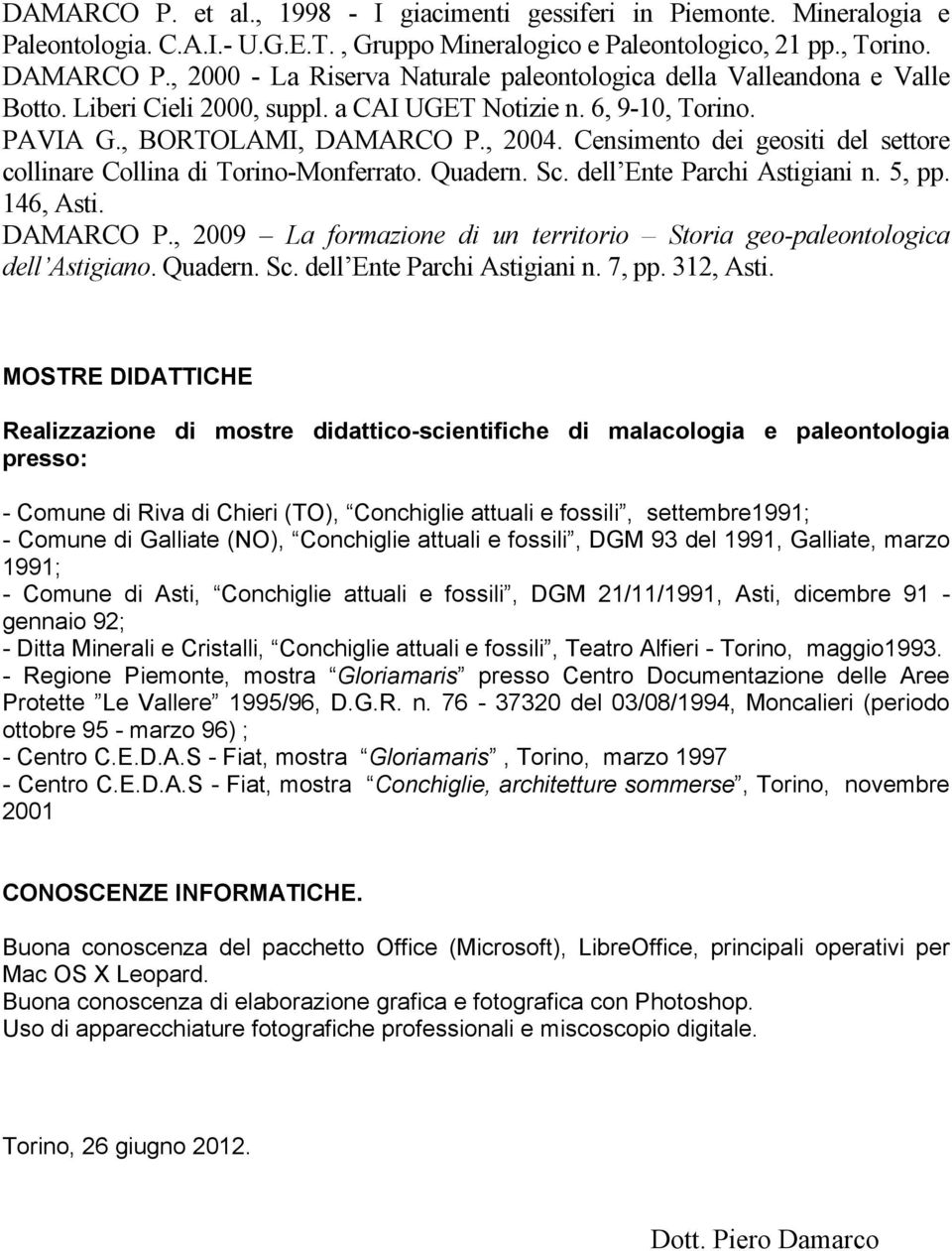 Censimento dei geositi del settore collinare Collina di Torino-Monferrato. Quadern. Sc. dell Ente Parchi Astigiani n. 5, pp. 146, Asti. DAMARCO P.