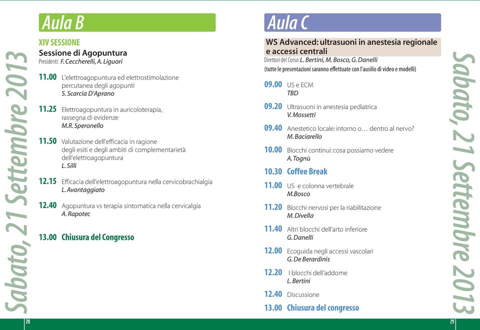 50 Valutazione dell efficacia in ragione degli esiti e degli ambiti di complementarietà dell elettroagopuntura L. Silli 12.15 Efficacia dell elettroagopuntura nella cervicobrachialgia L.