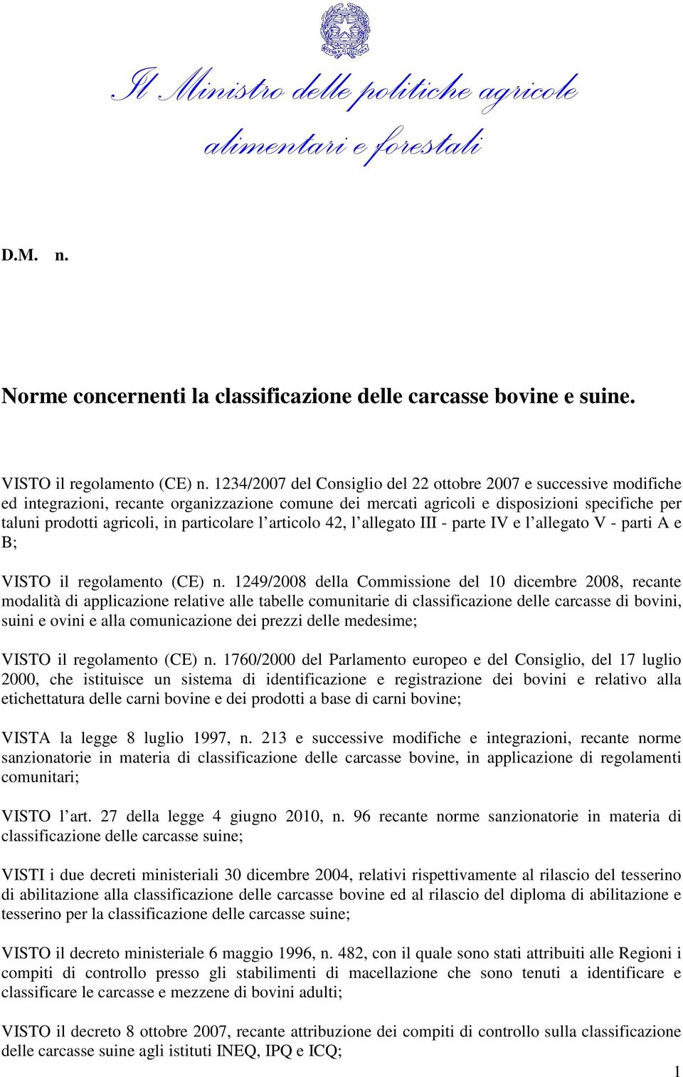 particolare l articolo 42, l allegato III - parte IV e l allegato V - parti A e B; VISTO il regolamento (CE) n.