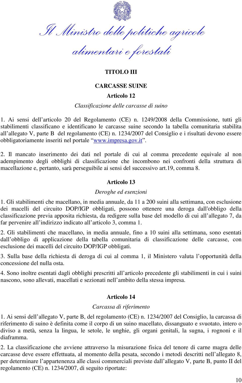 1234/2007 del Consiglio e i risultati devono essere obbligatoriamente inseriti nel portale www.impresa.gov.it. 2.