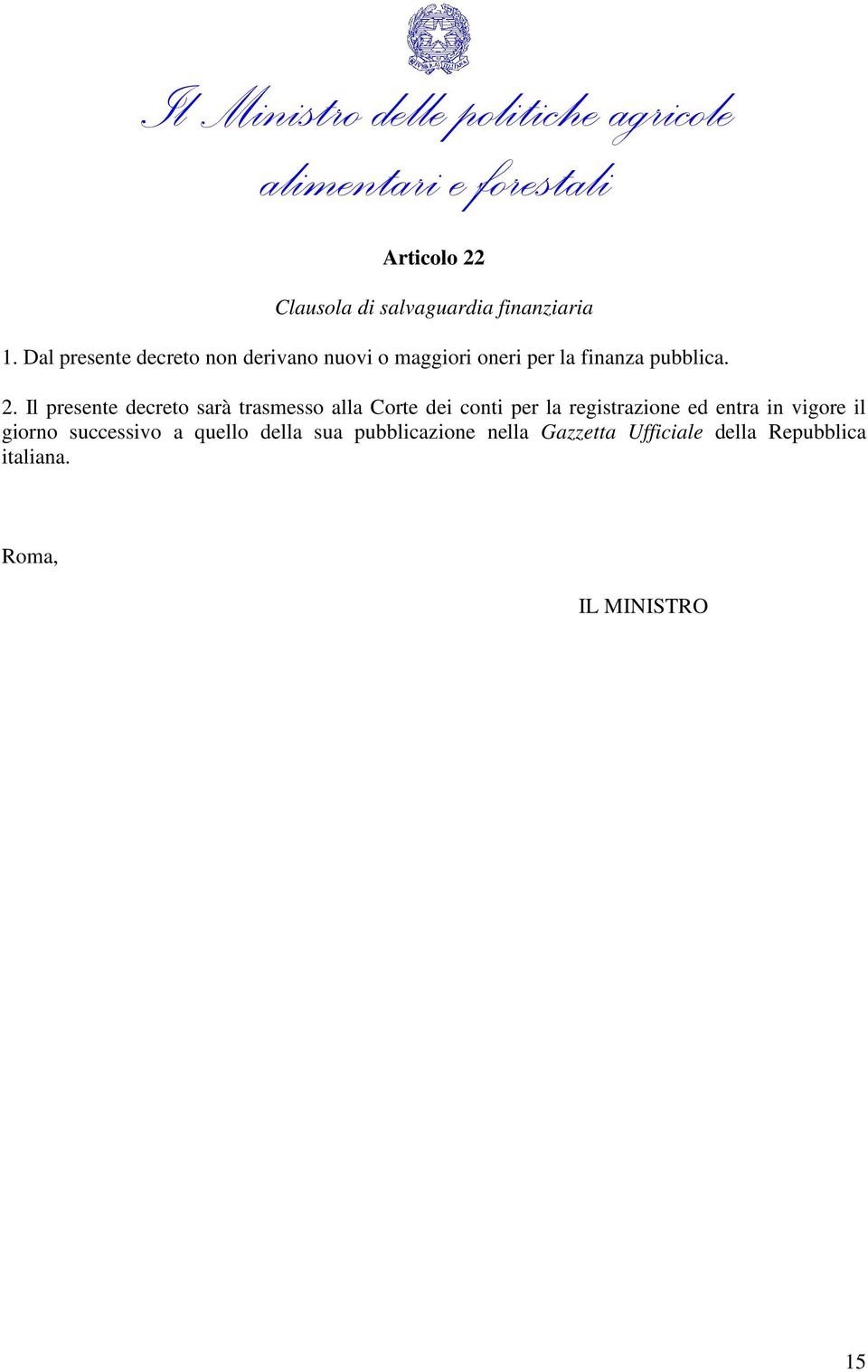 Il presente decreto sarà trasmesso alla Corte dei conti per la registrazione ed entra in