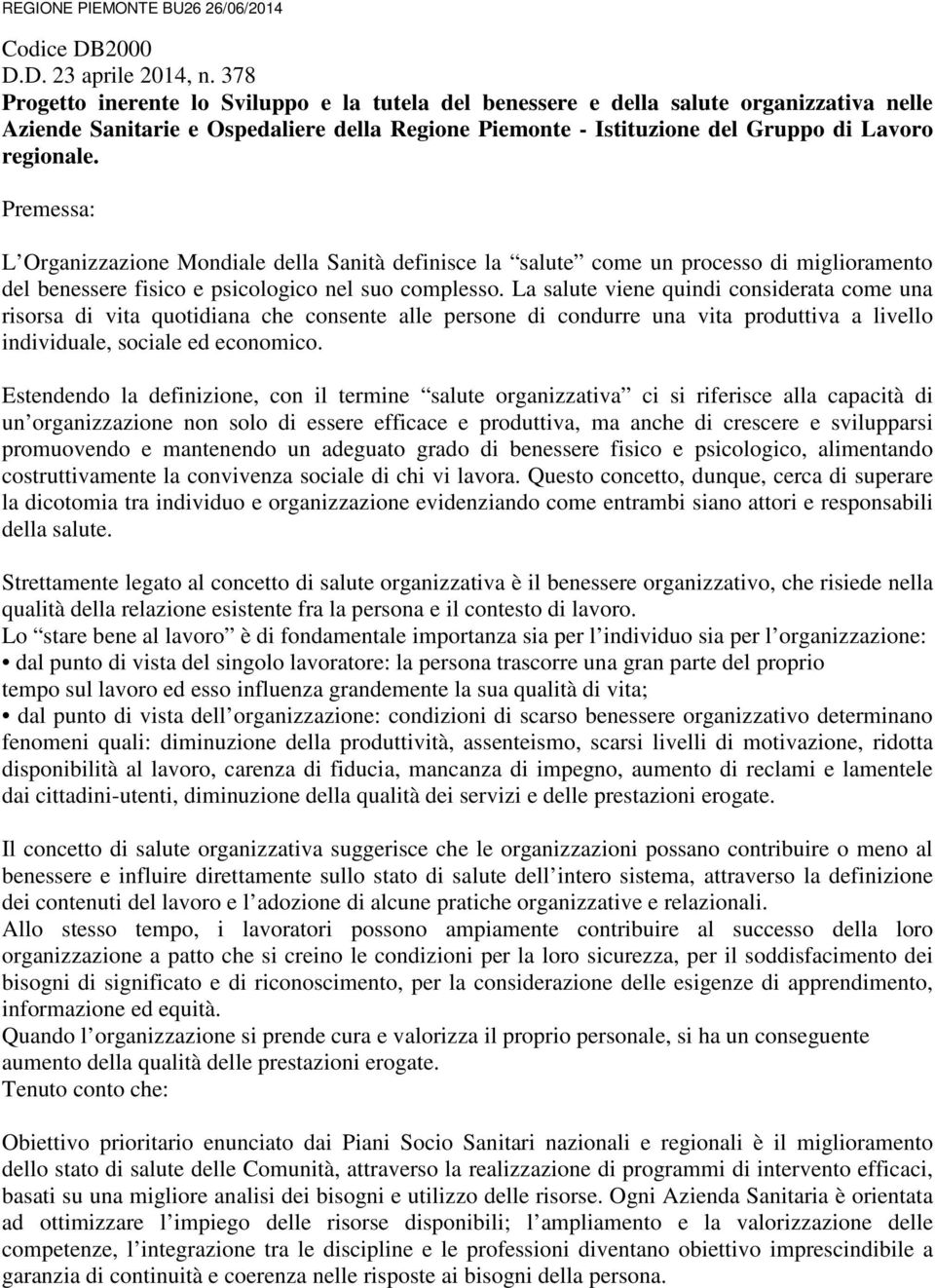 Premessa: L Organizzazione Mondiale della Sanità definisce la salute come un processo di miglioramento del benessere fisico e psicologico nel suo complesso.