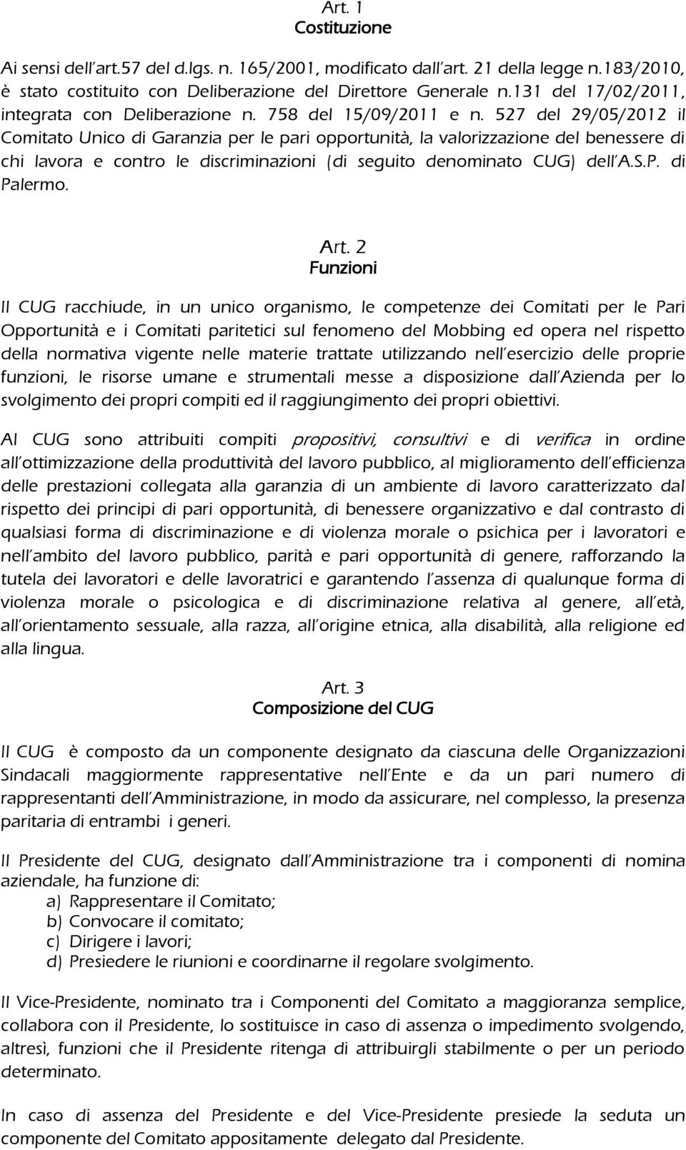 527 del 29/05/2012 il Comitato Unico di Garanzia per le pari opportunità, la valorizzazione del benessere di chi lavora e contro le discriminazioni (di seguito denominato CUG) dell A.S.P. di Palermo.