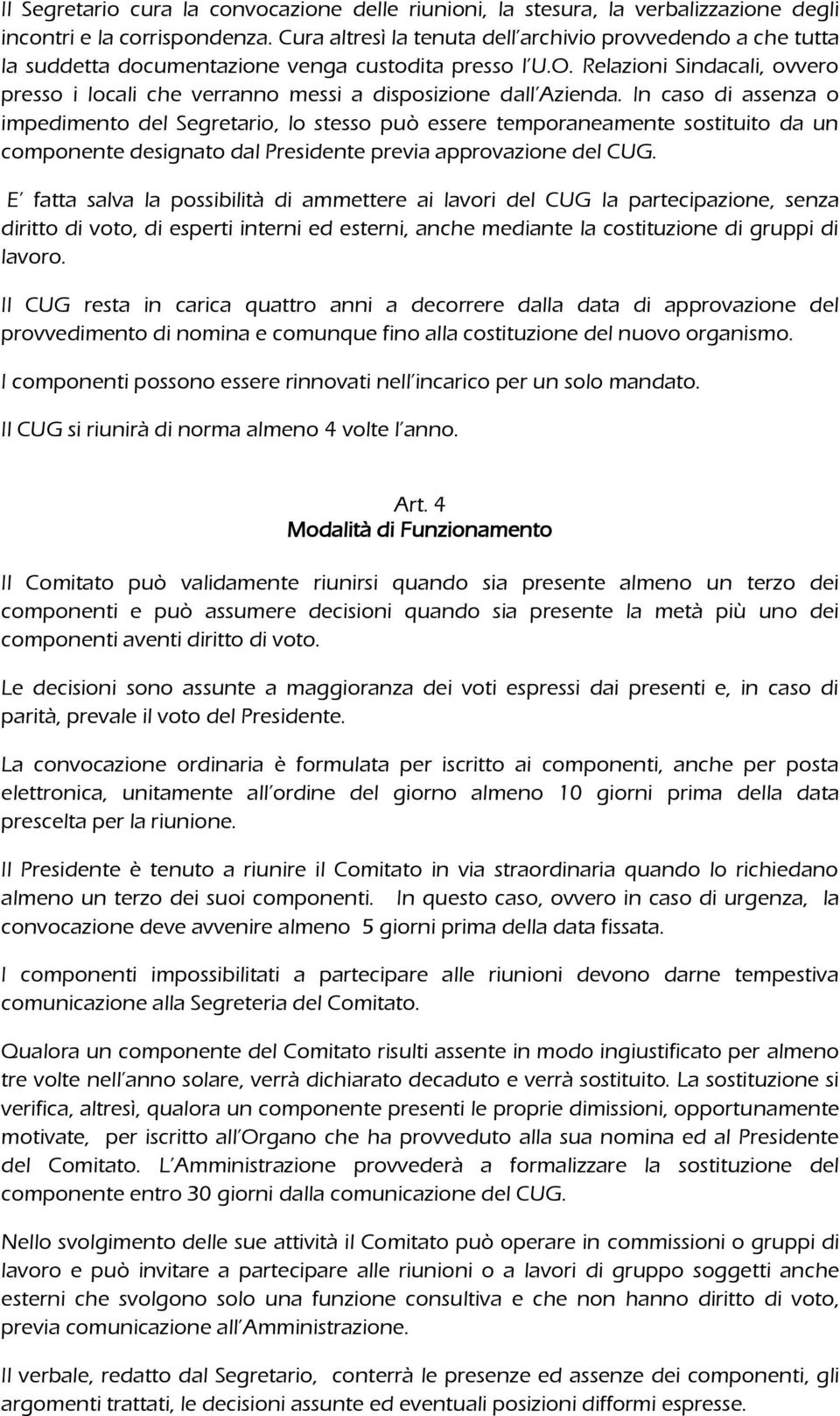 Relazioni Sindacali, ovvero presso i locali che verranno messi a disposizione dall Azienda.