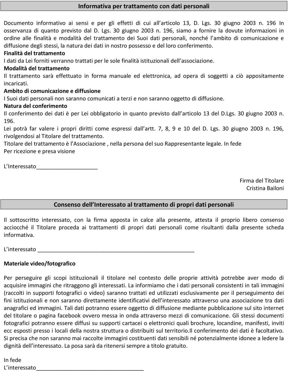 196, siamo a fornire la dovute informazioni in ordine alle finalità e modalità del trattamento dei Suoi dati personali, nonché l ambito di comunicazione e diffusione degli stessi, la natura dei dati