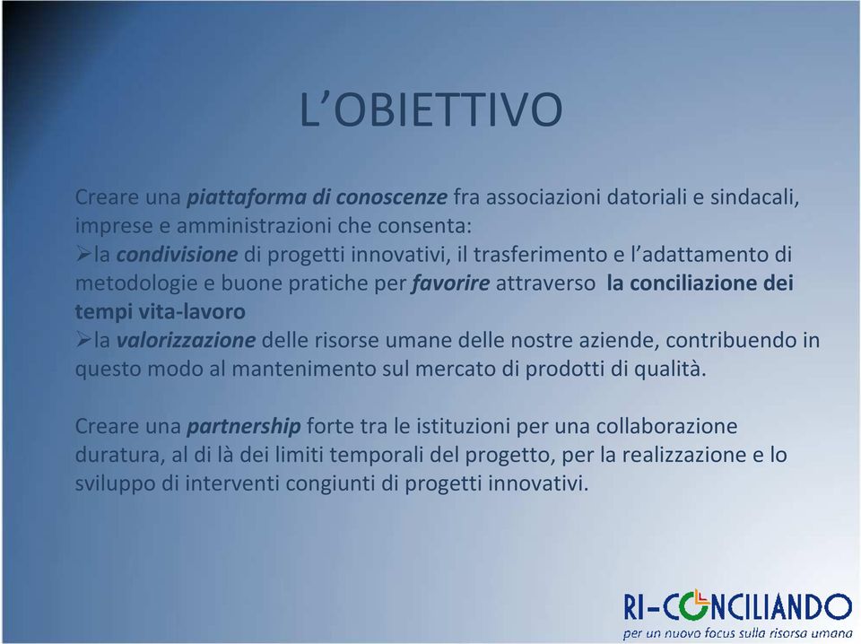 valorizzazionedelle risorse umane delle nostre aziende, contribuendo in questo modo al mantenimento sul mercato di prodotti di qualità.