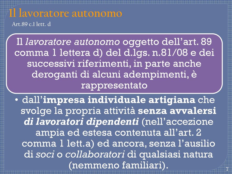 individuale artigiana che svolge la propria attività senza avvalersi di lavoratori dipendenti (nell accezione ampia ed