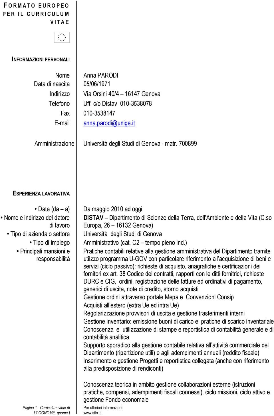 700899 ESPERIENZA LAVORATIVA Date (da a) Pagina 1 - Curriculum vitae di Da maggio 2010 ad oggi DISTAV Dipartimento di Scienze della Terra, dell Ambiente e della Vita (C.