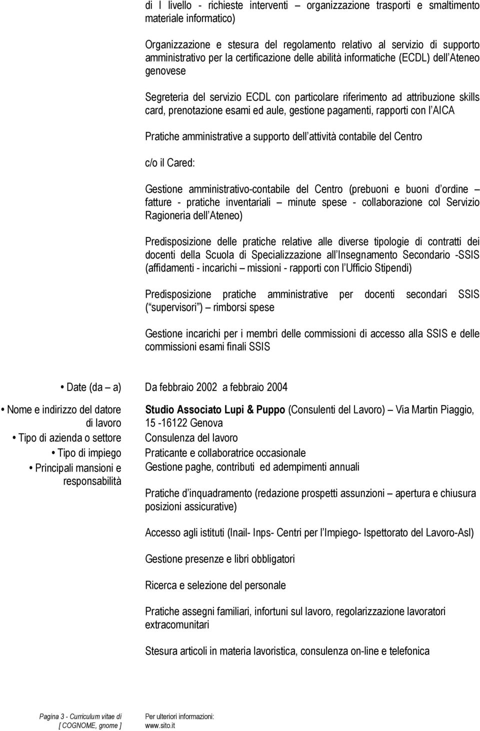 pagamenti, rapporti con l AICA Pratiche amministrative a supporto dell attività contabile del Centro c/o il Cared: Gestione amministrativo-contabile del Centro (prebuoni e buoni d ordine fatture -