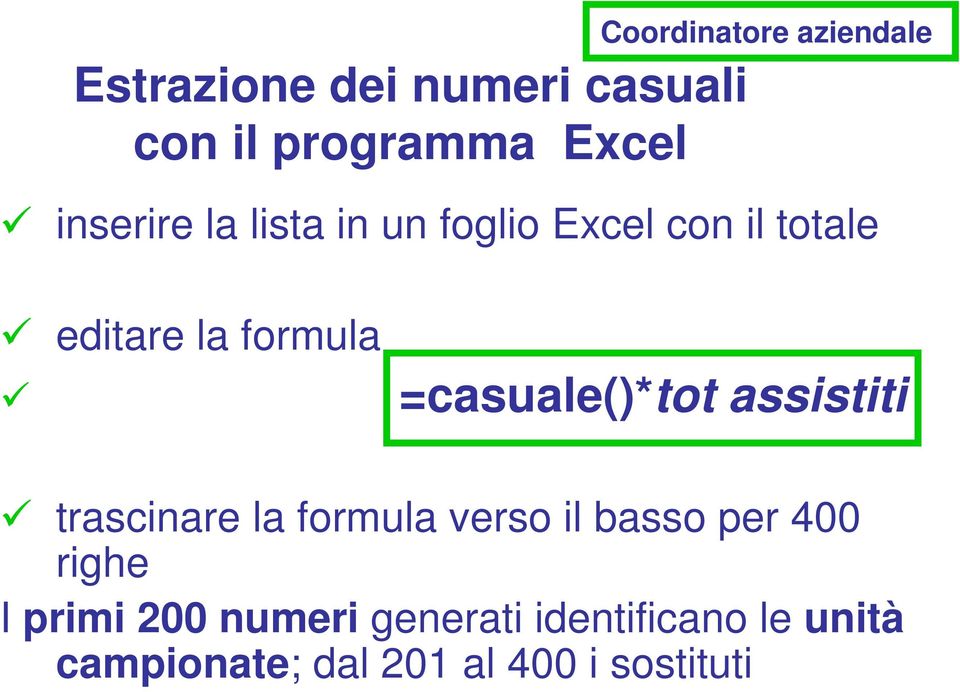 =casuale()*tot assistiti trascinare la formula verso il basso per 400 righe I