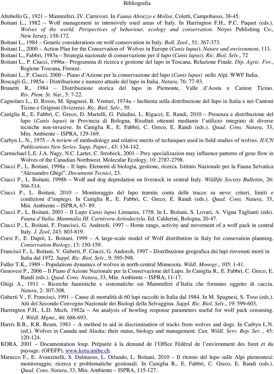 , 1984 Genetic considerations on wolf conservation in Italy. Boll. Zool., 51: 367-373. Boitani L., 2000 Action Plan for the Conservation of Wolves in Europe (Canis lupus). Nature and environment, 113.