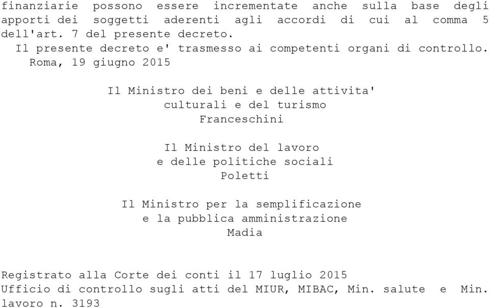 Roma, 19 giugno 2015 Il Ministro dei beni e delle attivita' culturali e del turismo Franceschini Il Ministro del lavoro e delle politiche sociali