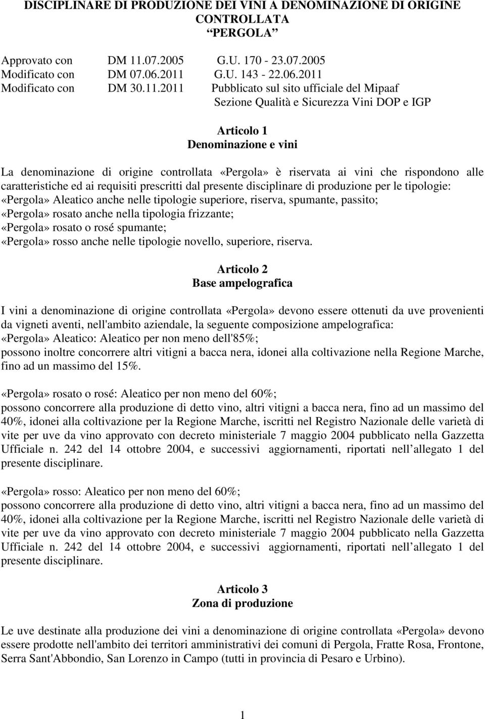 rispondono alle caratteristiche ed ai requisiti prescritti dal presente disciplinare di produzione per le tipologie: «Pergola» Aleatico anche nelle tipologie superiore, riserva, spumante, passito;