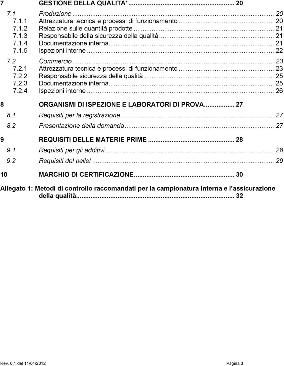 .. 25 7.2.3 Documentazione interna... 25 7.2.4 Ispezioni interne... 26 8 ORGANISMI DI ISPEZIONE E LABORATORI DI PROVA... 27 8.1 Requisiti per la registrazione... 27 8.2 Presentazione della domanda.