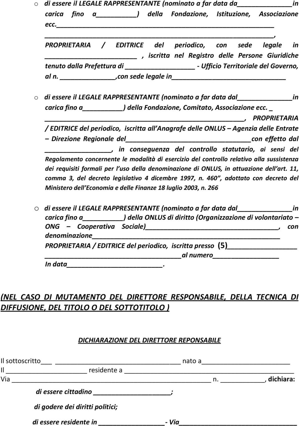 ,con sede legale in o di essere il LEGALE RAPPRESENTANTE (nominato a far data dal in carica fino a ) della Fondazione, Comitato, Associazione ecc.