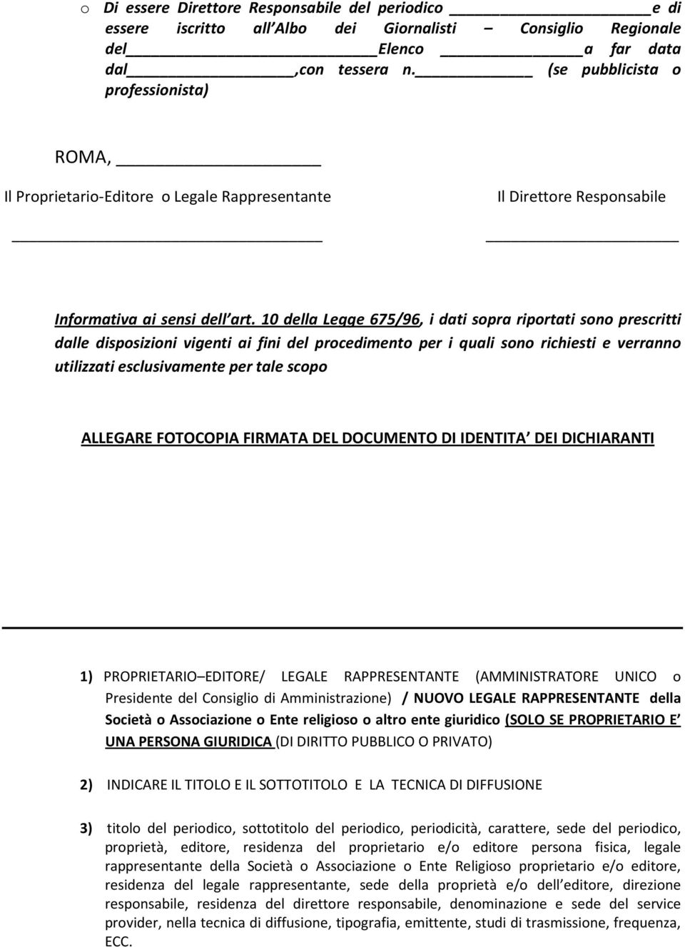 10 della Legge 675/96, i dati sopra riportati sono prescritti dalle disposizioni vigenti ai fini del procedimento per i quali sono richiesti e verranno utilizzati esclusivamente per tale scopo