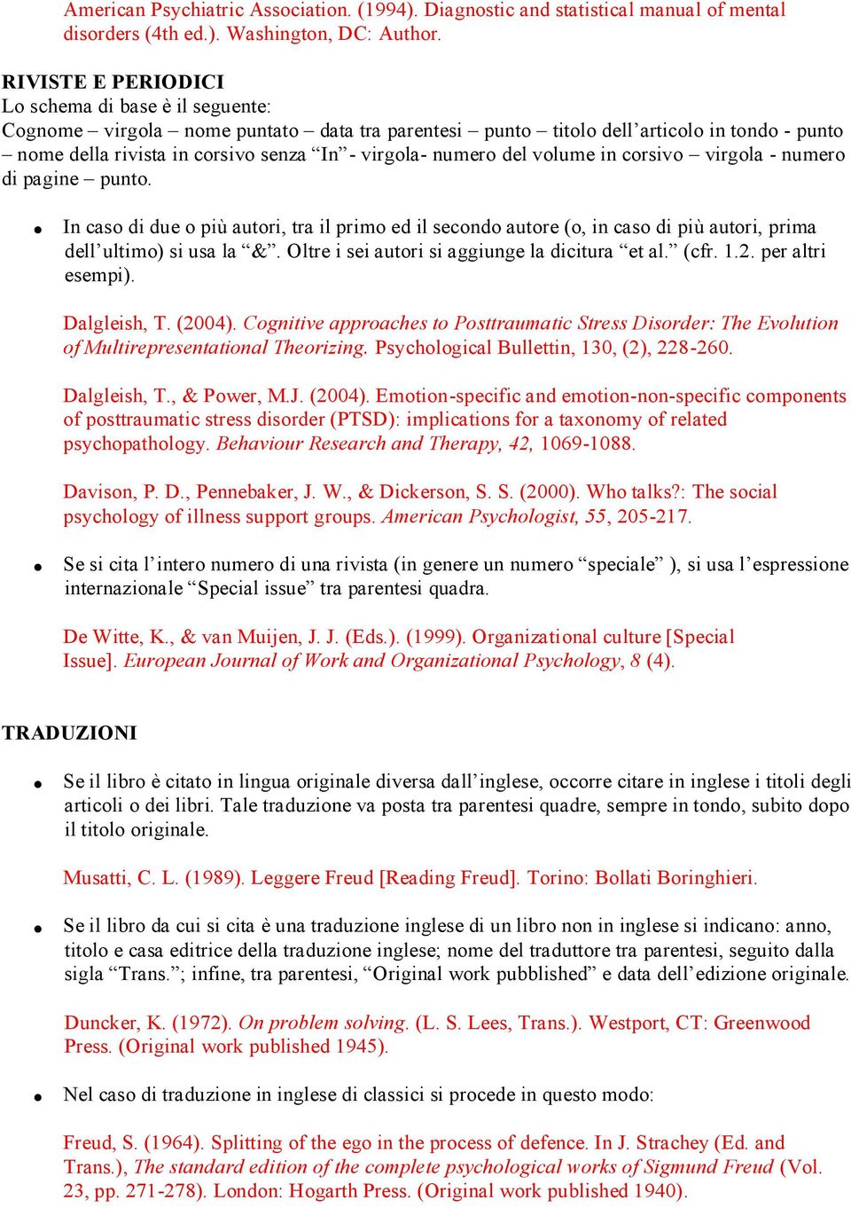 numero del volume in corsivo virgola - numero di pagine punto. In caso di due o più autori, tra il primo ed il secondo autore (o, in caso di più autori, prima dell ultimo) si usa la &.