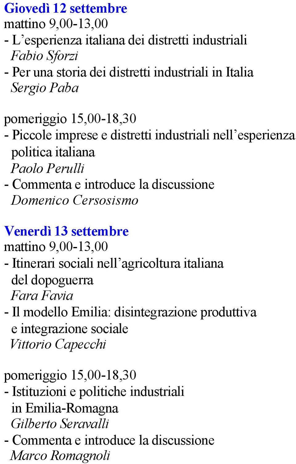 Venerdì 13 settembre - Itinerari sociali nell agricoltura italiana del dopoguerra Fara Favia - Il modello Emilia: disintegrazione