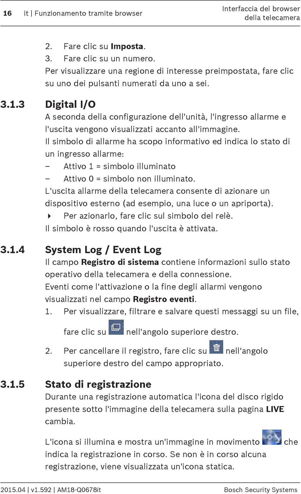 3 3.1.4 Digital I/O A seconda della configurazione dell'unità, l'ingresso allarme e l'uscita vengono visualizzati accanto all'immagine.