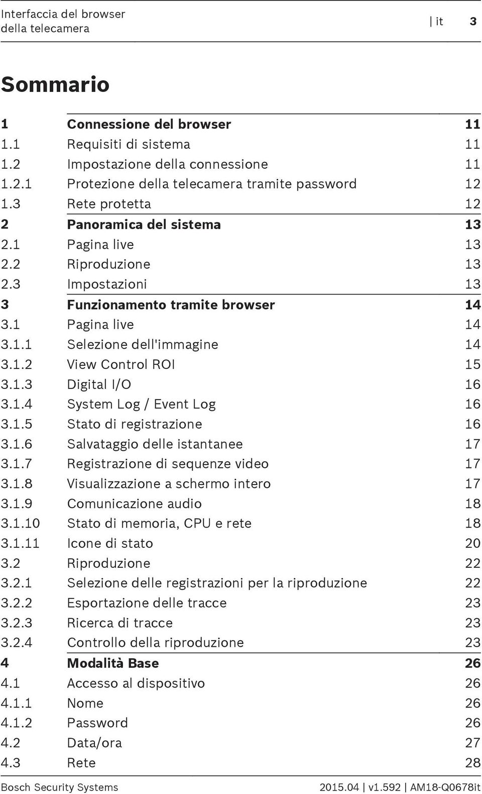 1.3 Digital I/O 16 3.1.4 System Log / Event Log 16 3.1.5 Stato di registrazione 16 3.1.6 Salvataggio delle istantanee 17 3.1.7 Registrazione di sequenze video 17 3.1.8 Visualizzazione a schermo intero 17 3.