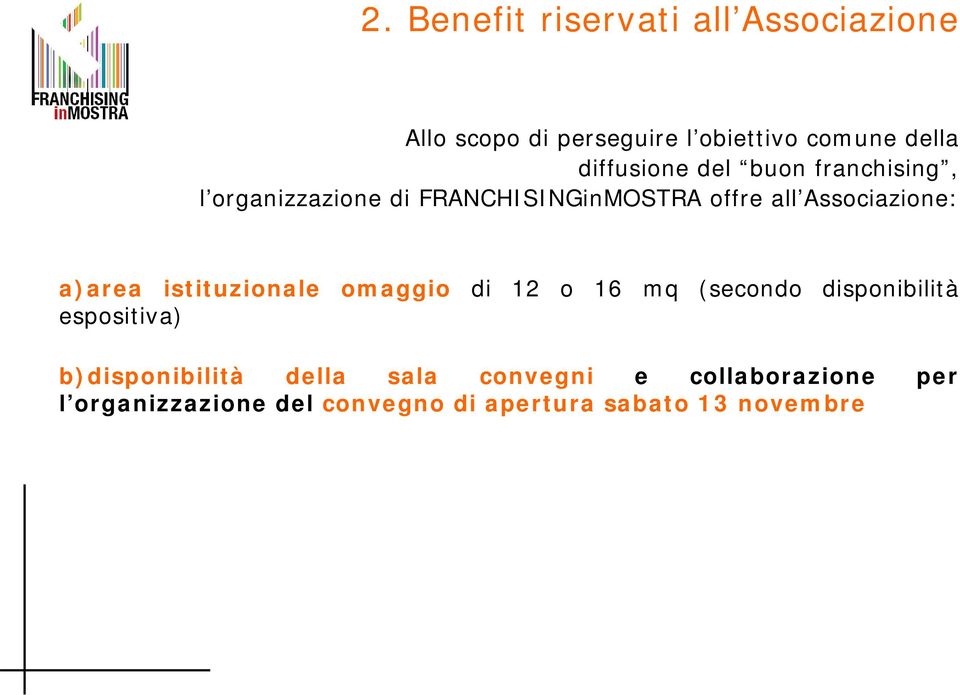 Associazione: a)area istituzionale omaggio di 12 o 16 mq (secondo disponibilità espositiva)