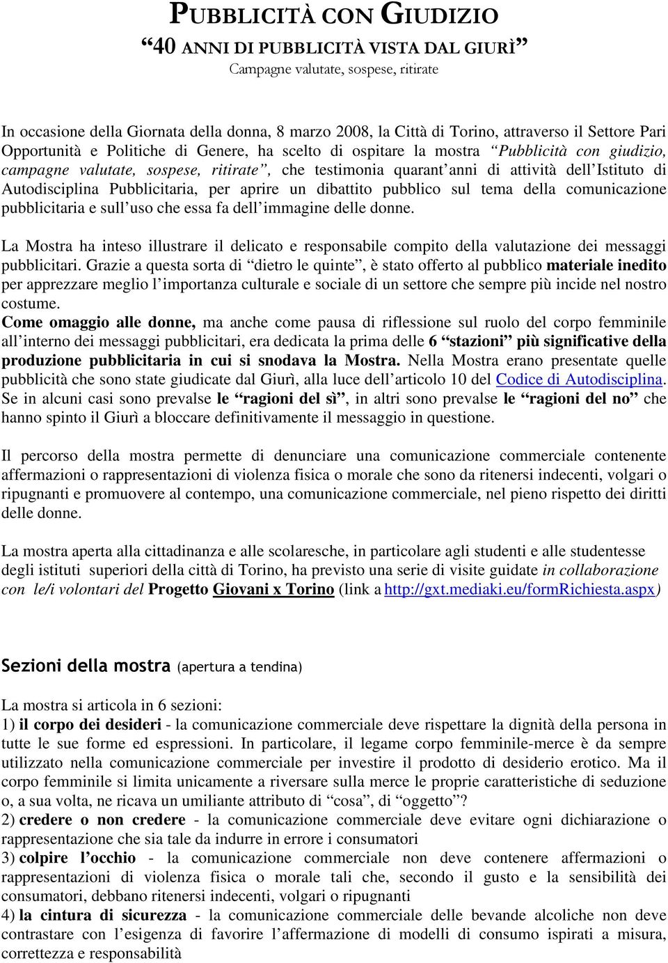 Autodisciplina Pubblicitaria, per aprire un dibattito pubblico sul tema della comunicazione pubblicitaria e sull uso che essa fa dell immagine delle donne.