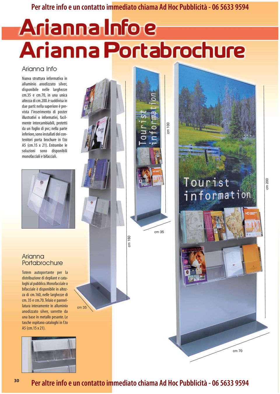 installati dei contenitori porta brochure in f.to A5 (cm.15 x 21). Entrambe le soluzioni sono disponibili monofacciali e bifacciali.