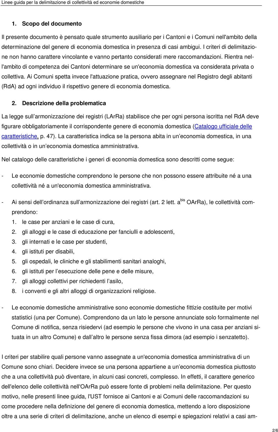 Rientra nell'ambito di competenza dei Cantoni determinare se un'economia domestica va considerata privata o collettiva.