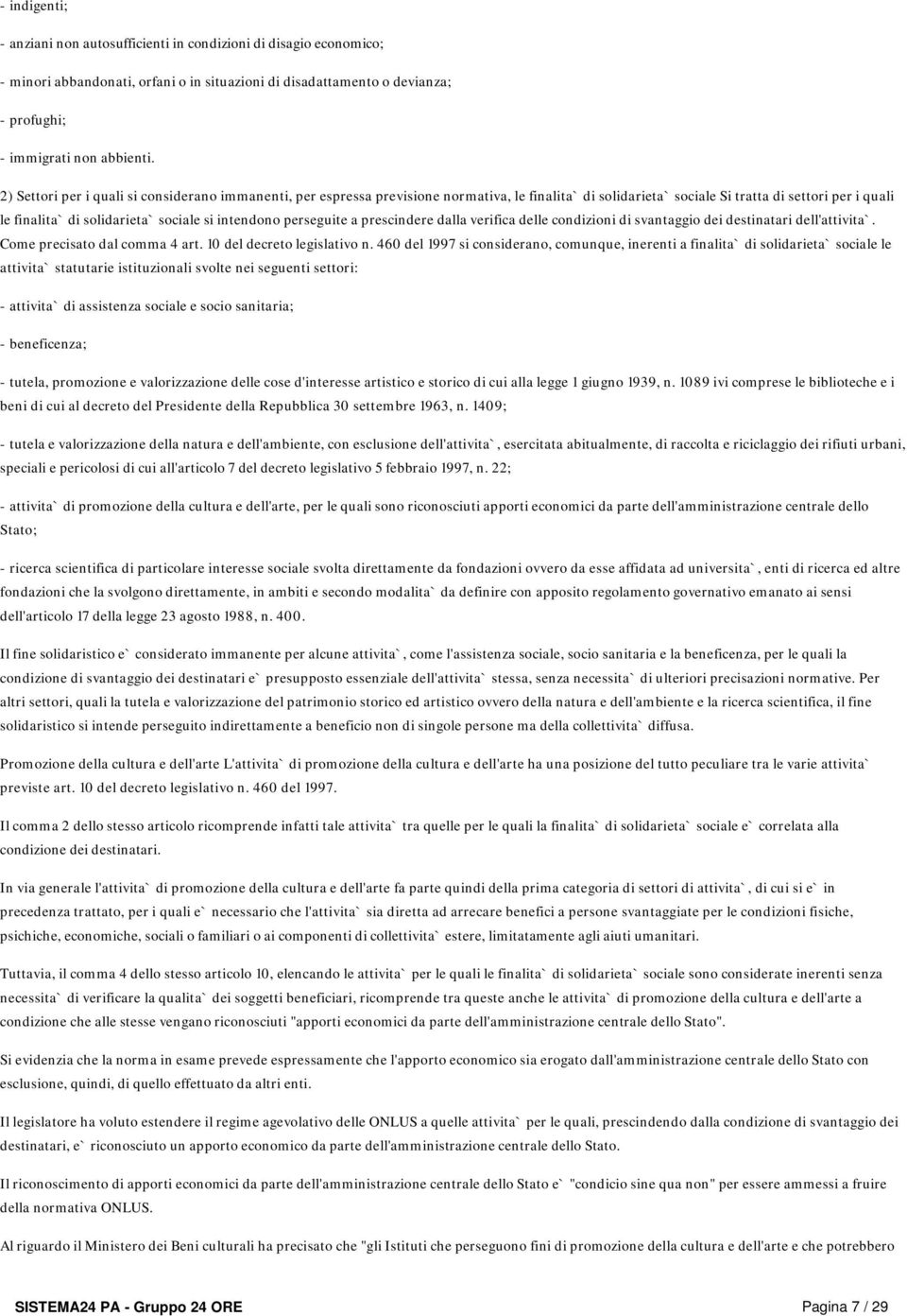 intendono perseguite a prescindere dalla verifica delle condizioni di svantaggio dei destinatari dell'attivita`. Come precisato dal comma 4 art. 10 del decreto legislativo n.