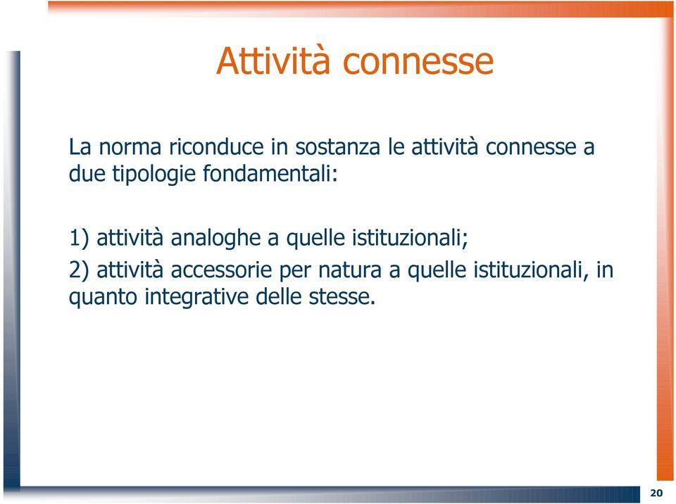 a quelle istituzionali; 2) attività accessorie per natura a