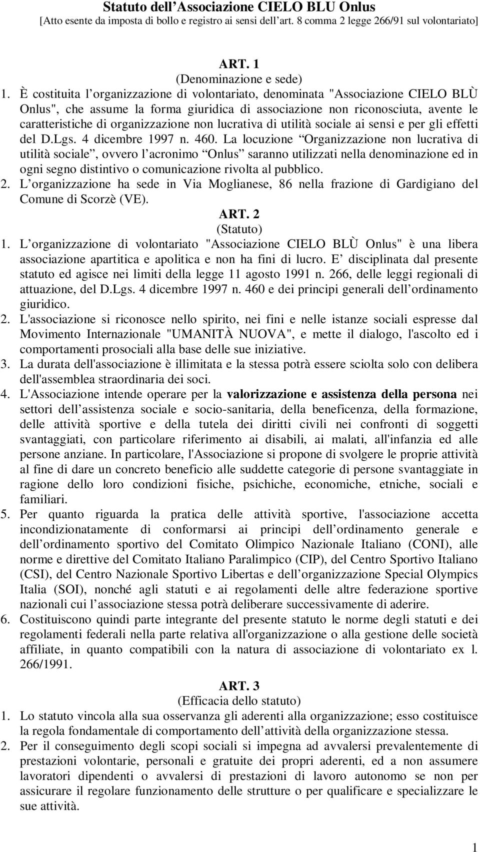 non lucrativa di utilità sociale ai sensi e per gli effetti del D.Lgs. 4 dicembre 1997 n. 460.