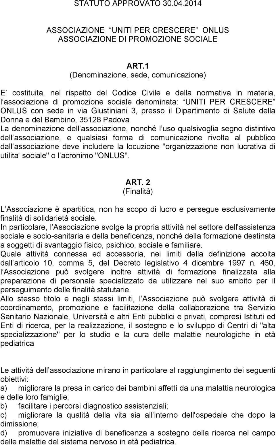 via Giustiniani 3, presso il Dipartimento di Salute della Donna e del Bambino, 35128 Padova La denominazione dell associazione, nonché l uso qualsivoglia segno distintivo dell associazione, e