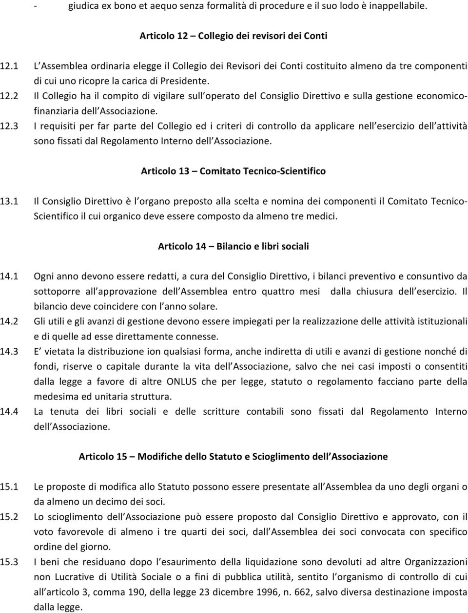 2 Il Collegio ha il compito di vigilare sull operato del Consiglio Direttivo e sulla gestione economico- finanziaria dell Associazione. 12.