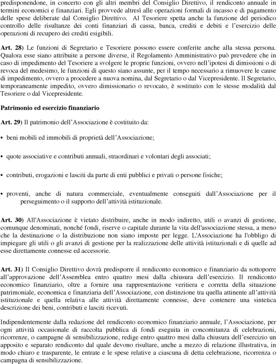 Al Tesoriere spetta anche la funzione del periodico controllo delle risultanze dei conti finanziari di cassa, banca, crediti e debiti e l esercizio delle operazioni di recupero dei crediti esigibili.