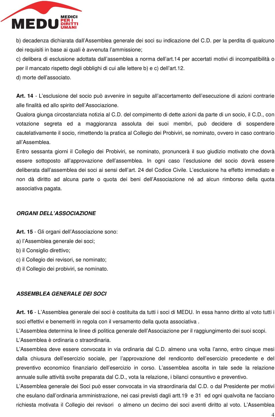 14 per accertati motivi di incompatibilità o per il mancato rispetto degli obblighi di cui alle lettere b) e c) dell art.12. d) morte dell associato. Art.