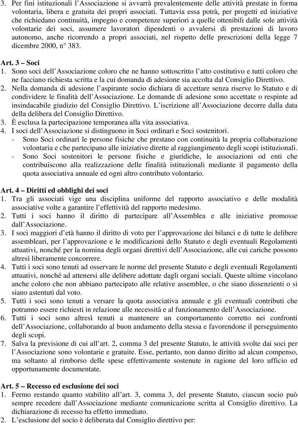 avvalersi di prestazioni di lavoro autonomo, anche ricorrendo a propri associati, nel rispetto delle prescrizioni della legge 7 dicembre 2000, n 383. Art. 3 Soci 1.