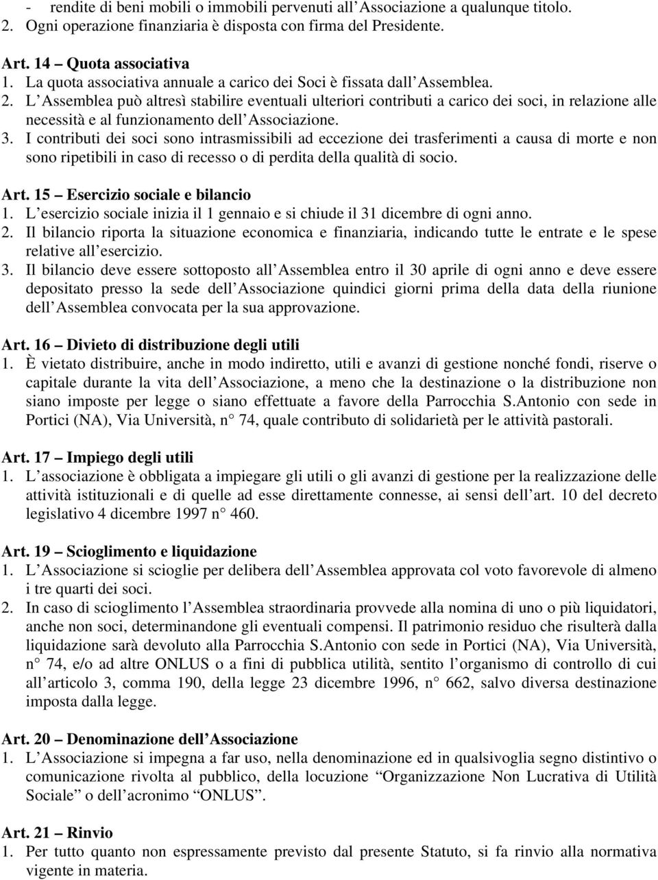 L Assemblea può altresì stabilire eventuali ulteriori contributi a carico dei soci, in relazione alle necessità e al funzionamento dell Associazione. 3.