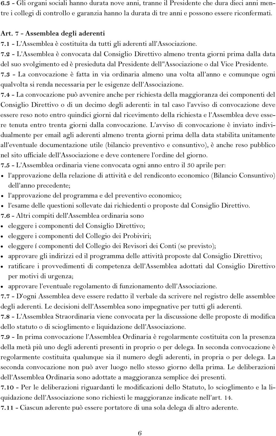 1 - L Assemblea è costituita da tutti gli aderenti all Associazione. 7.