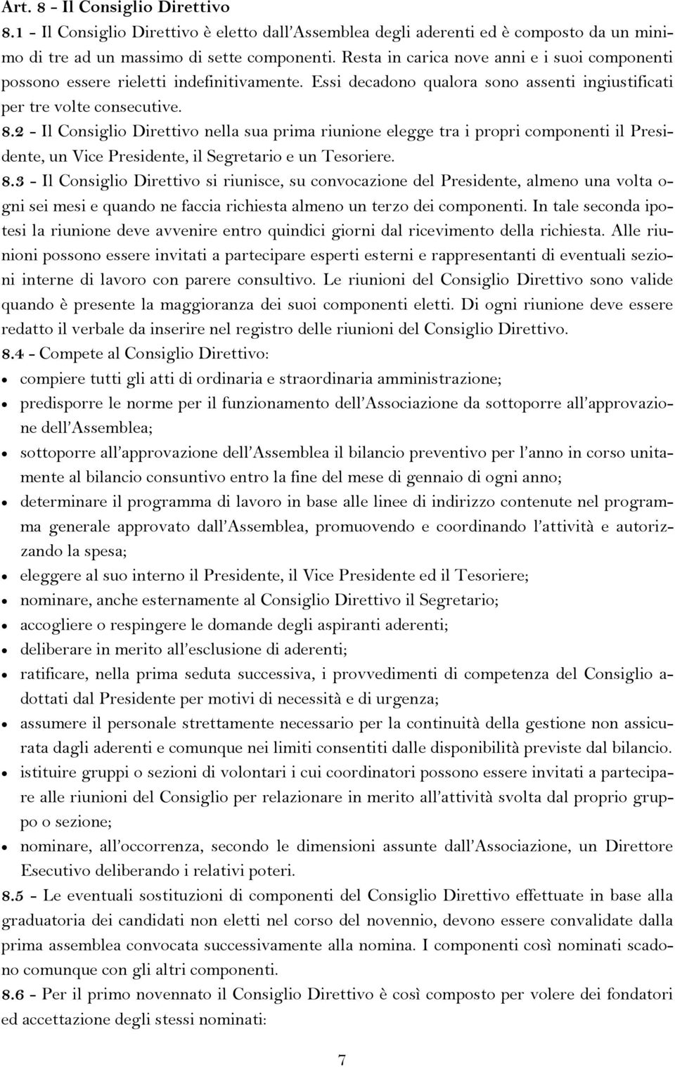 2 - Il Consiglio Direttivo nella sua prima riunione elegge tra i propri componenti il Presidente, un Vice Presidente, il Segretario e un Tesoriere. 8.