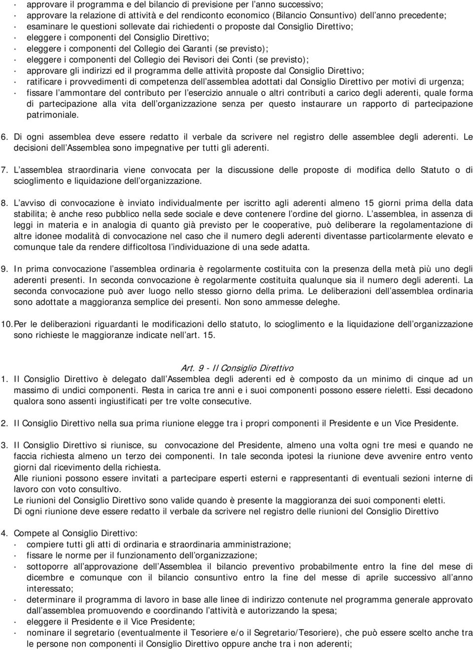 componenti del Collegio dei Revisori dei Conti (se previsto); approvare gli indirizzi ed il programma delle attività proposte dal Consiglio Direttivo; ratificare i provvedimenti di competenza dell