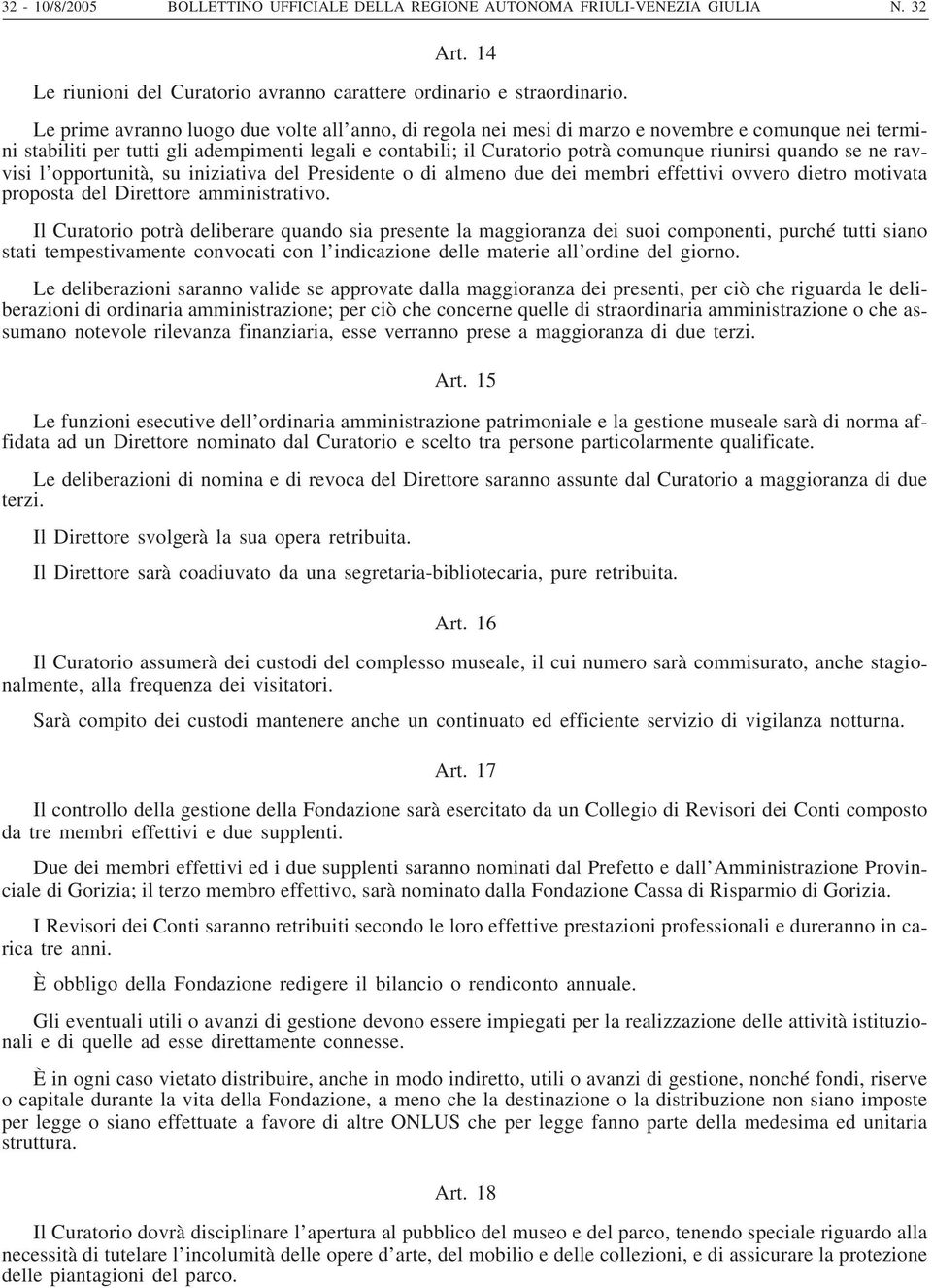 quando se ne ravvisi l opportunità, su iniziativa del Presidente o di almeno due dei membri effettivi ovvero dietro motivata proposta del Direttore amministrativo.