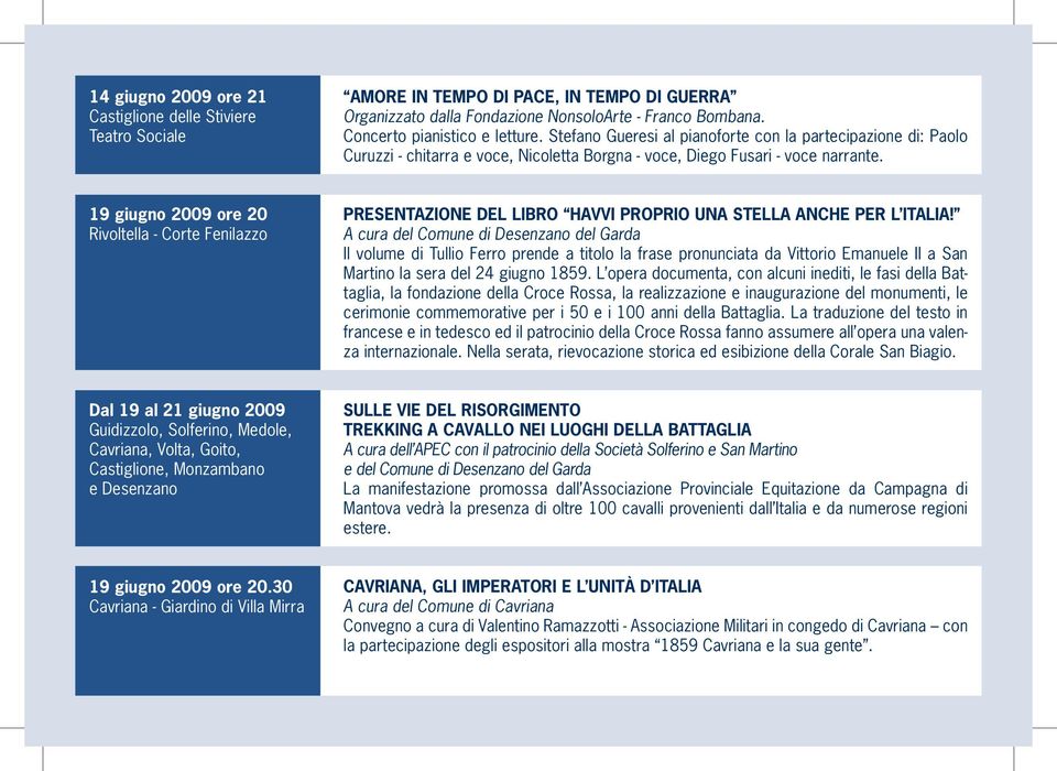 19 giugno 2009 ore 20 Rivoltella - Corte Fenilazzo PRESENTAZIONE DEL LIBRO HAVVI PROPRIO UNA STELLA ANCHE PER L ITALIA!