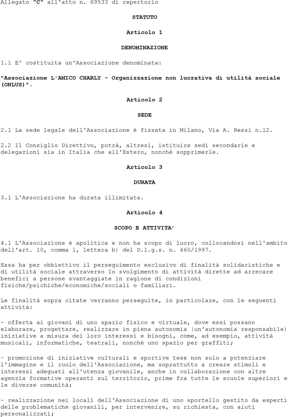 1 La sede legale dell'associazione è fissata in Milano, Via A. Ressi n.12. 2.