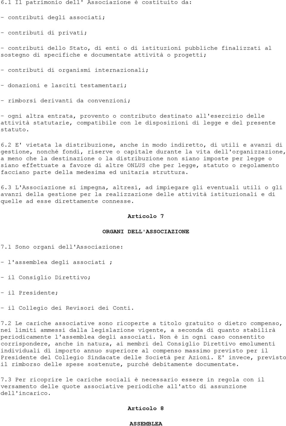 contributo destinato all'esercizio delle attività statutarie, compatibile con le disposizioni di legge e del presente statuto. 6.