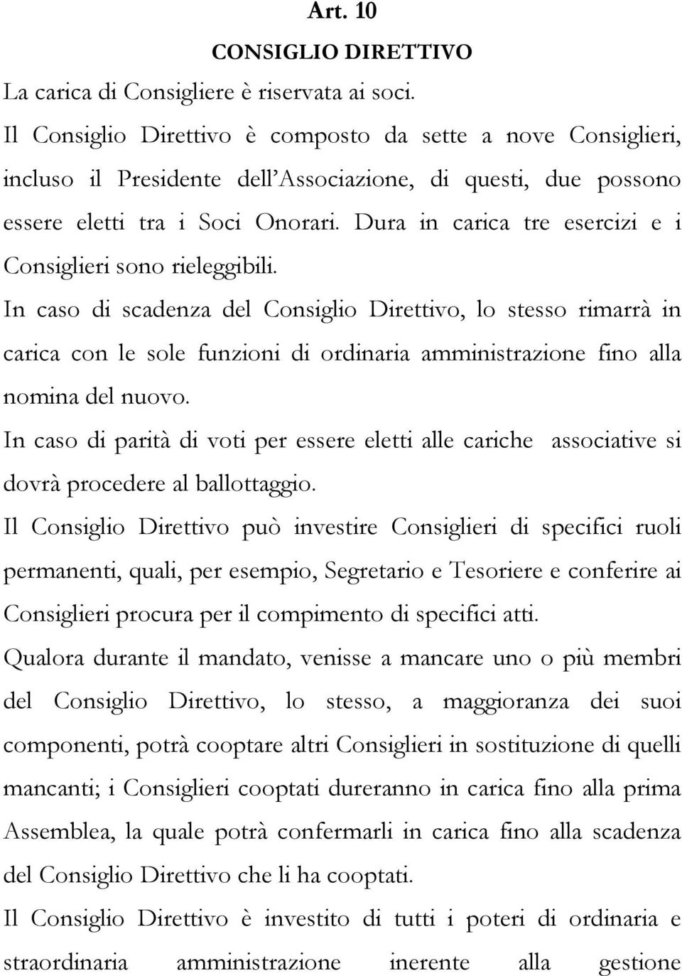 Dura in carica tre esercizi e i Consiglieri sono rieleggibili.